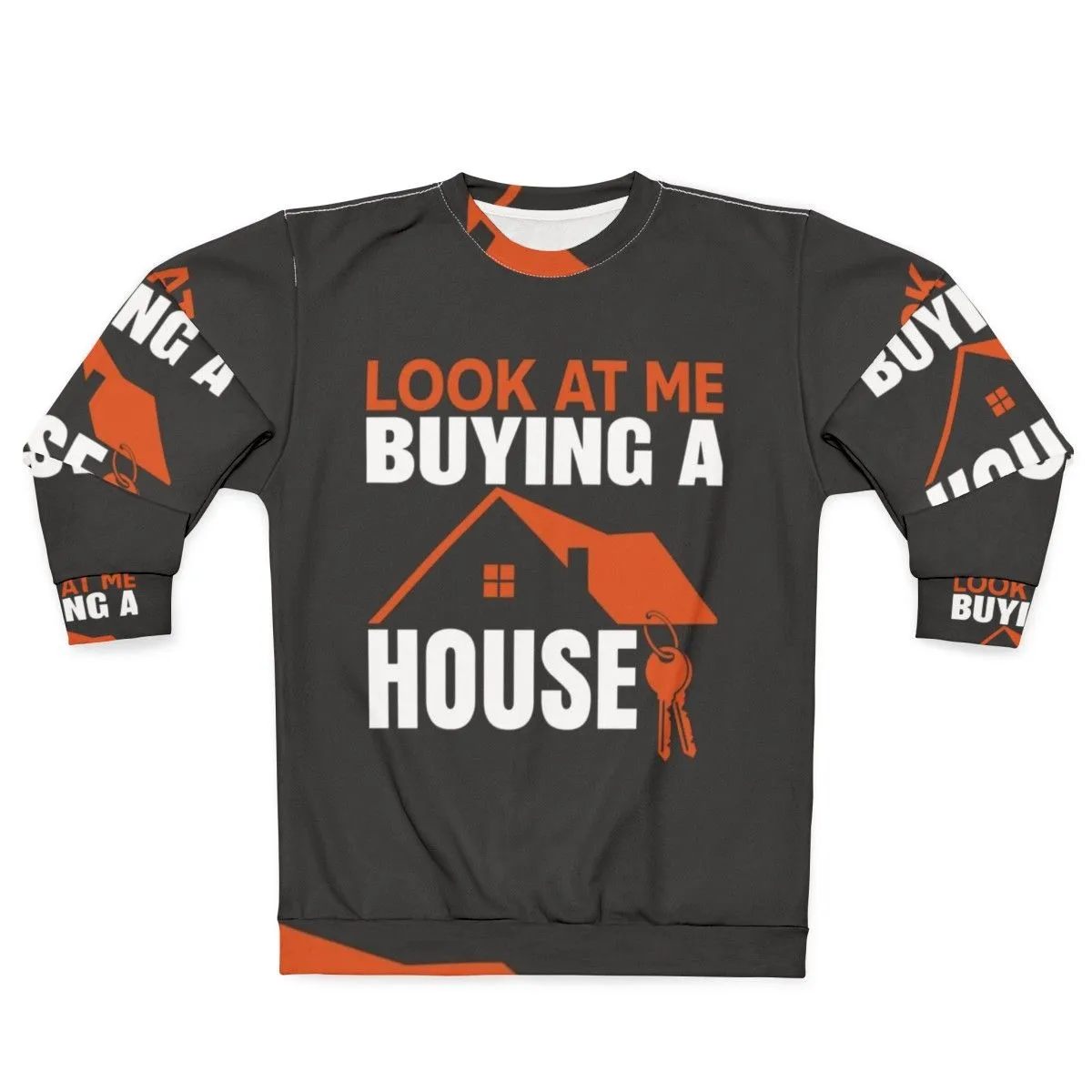 "Sweatshirt - 'Look At Me Buying A House'"