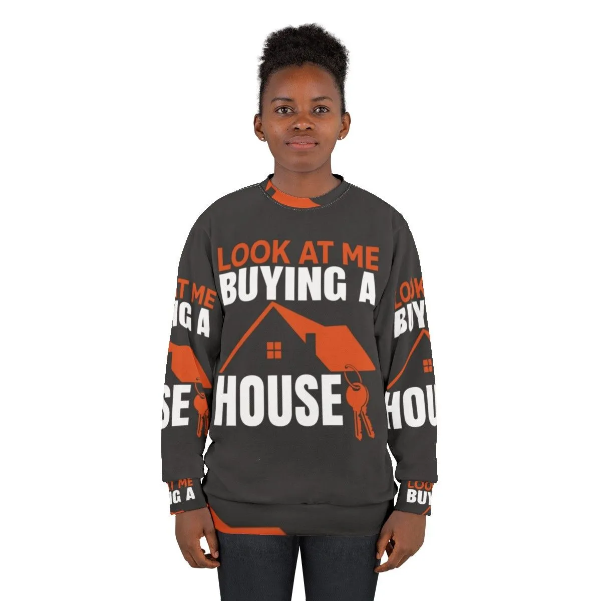 "Sweatshirt - 'Look At Me Buying A House'"