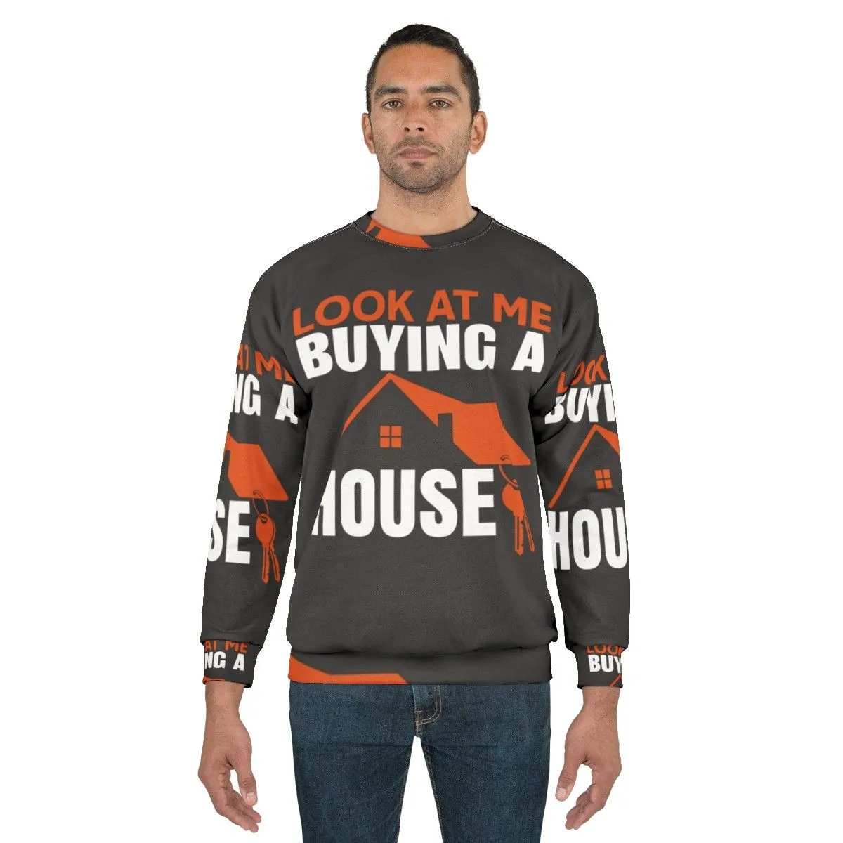 "Sweatshirt - 'Look At Me Buying A House'"