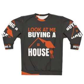 "Sweatshirt - 'Look At Me Buying A House'"