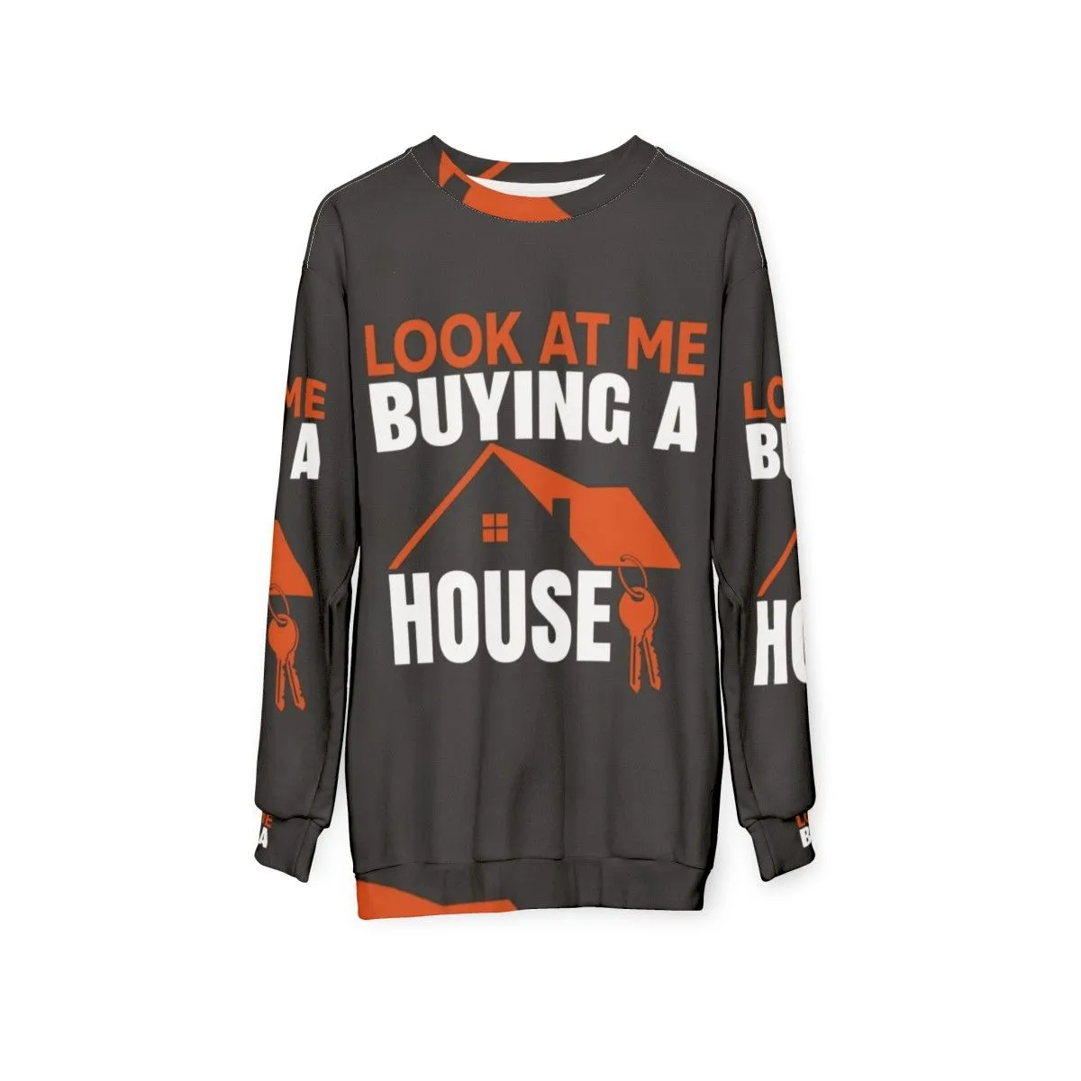 "Sweatshirt - 'Look At Me Buying A House'"