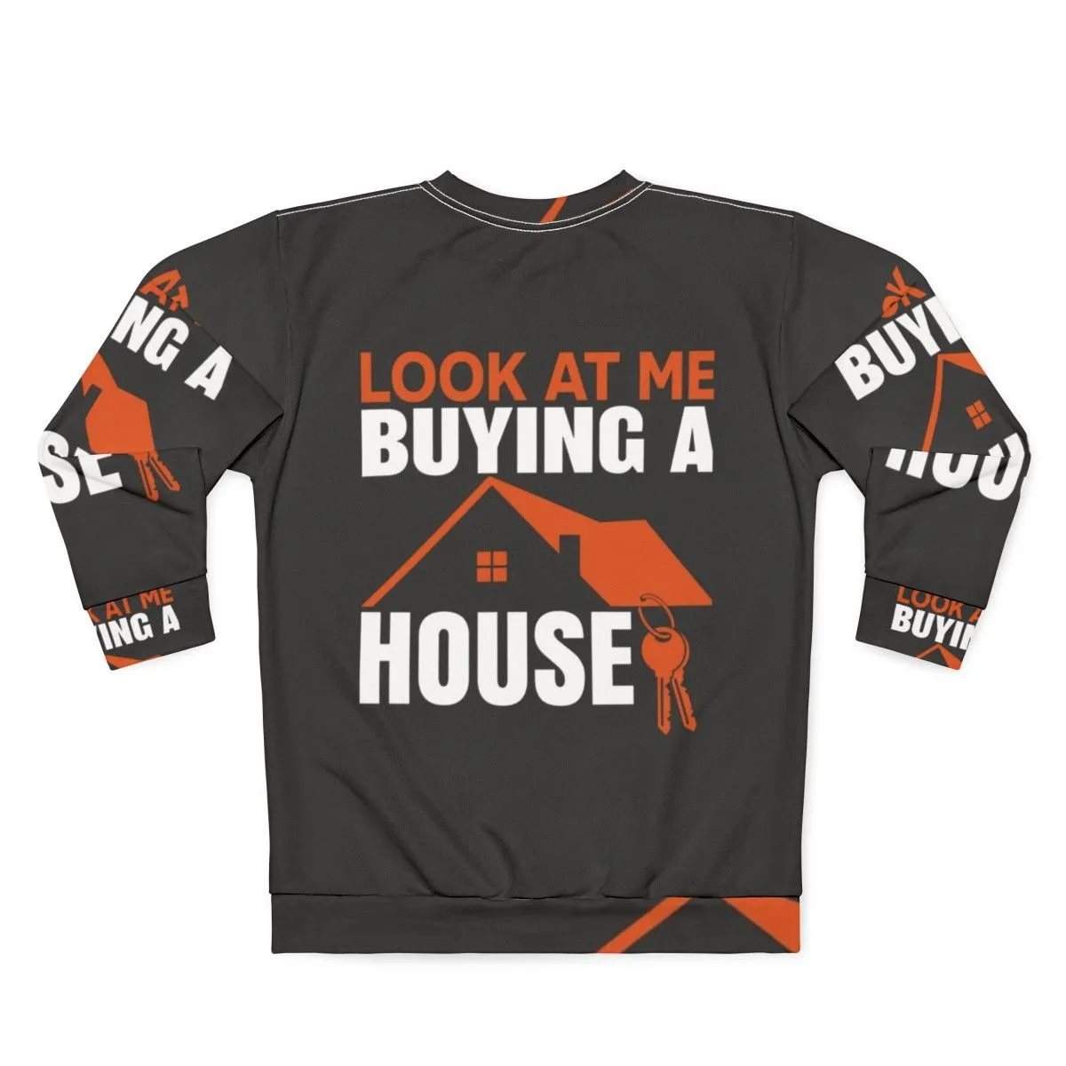 "Sweatshirt - 'Look At Me Buying A House'"